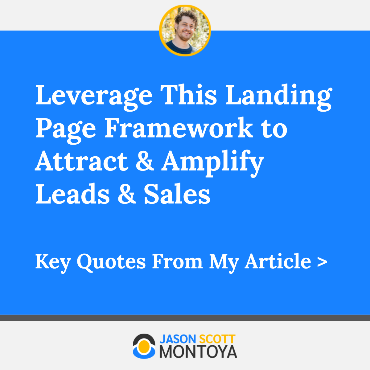 Leverage This Landing Page Framework to Attract & Amplify Leads & Sales  Key Quotes From My Article >