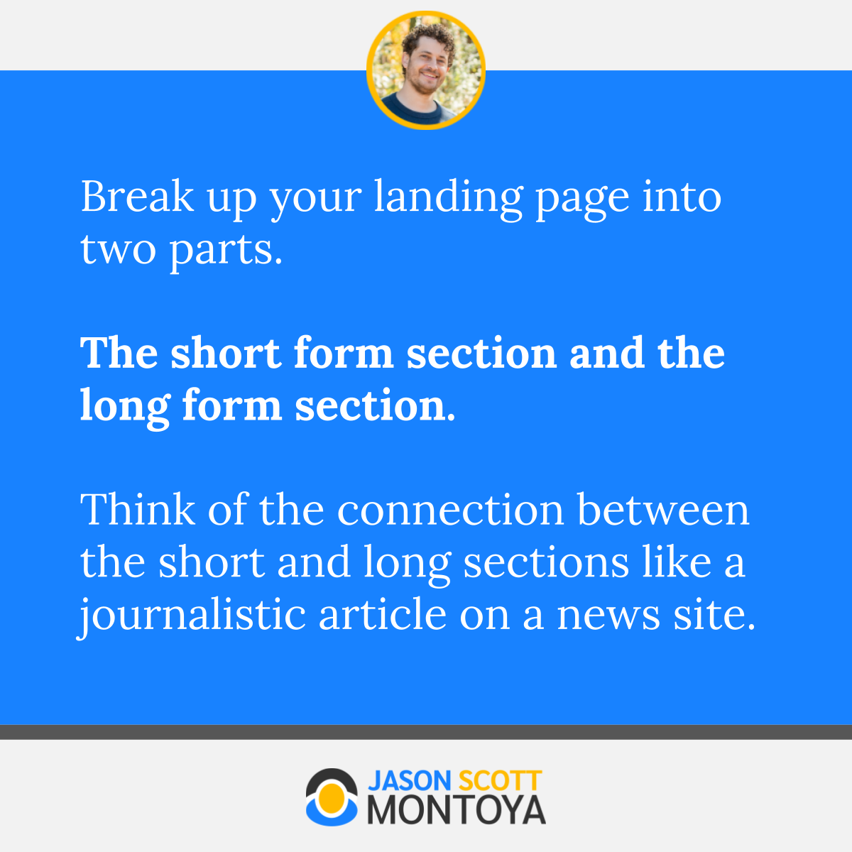Break up your landing page into two parts.   The short form section and the long form section.   Think of the connection between the short and long sections like a journalistic article on a news site.