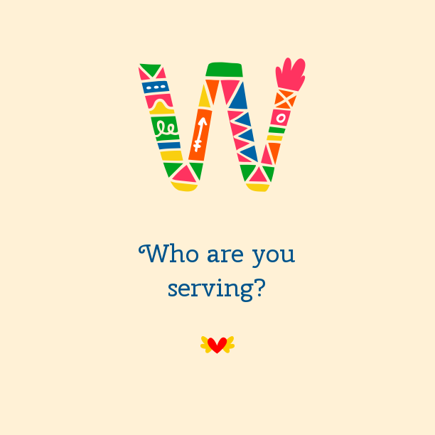 Who Are You Serving?