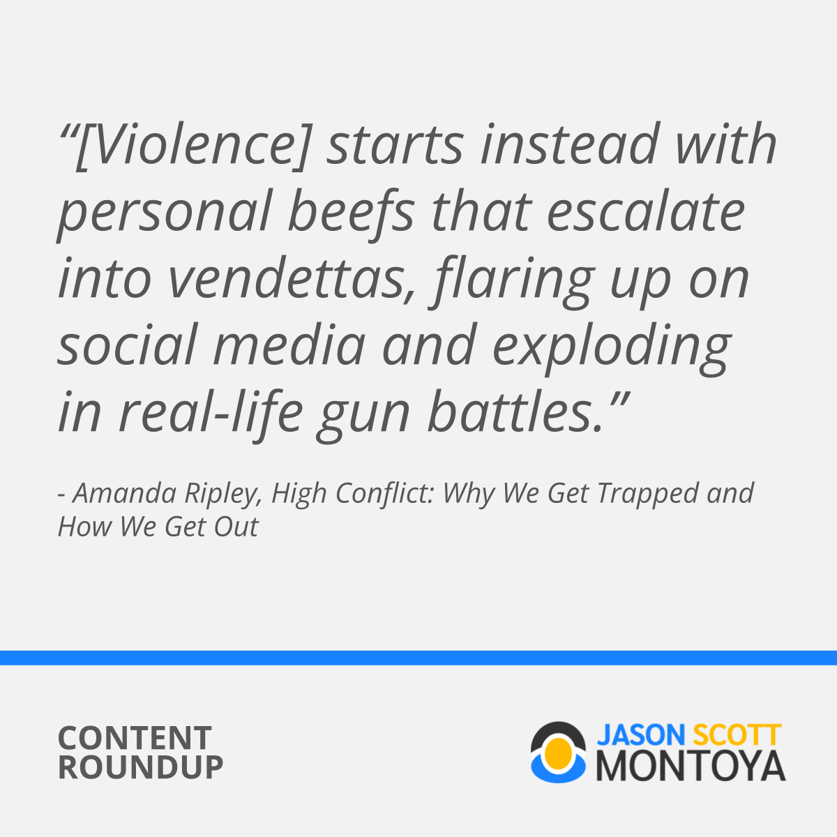 “[Violence] starts instead with personal beefs that escalate into vendettas, faring up on social media and exploding in real-life gun battles.” - Amanda Ripley (book)