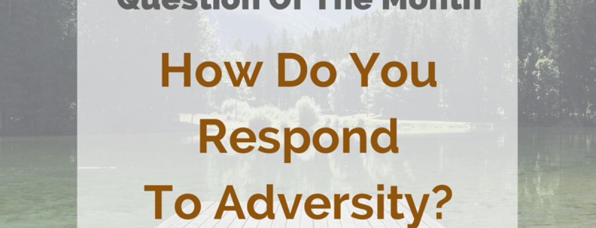 How Do You Respond To Adversity?
