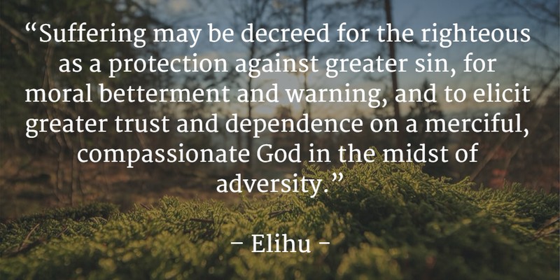 Suffering may be decreed for the righteous as a protection against greater sin, for moral betterment and warning, and to elicit greater trust and dependence on a merciful, compassionate God in the midst of adversity