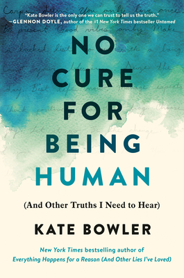 book cover, No Cure for Being Human: (And Other Truths I Need to Hear)