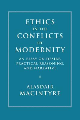 Ethics in the Conflicts of Modernity: An Essay on Desire, Practical Reasoning, and Narrative book cover by Alasdair MacIntyre