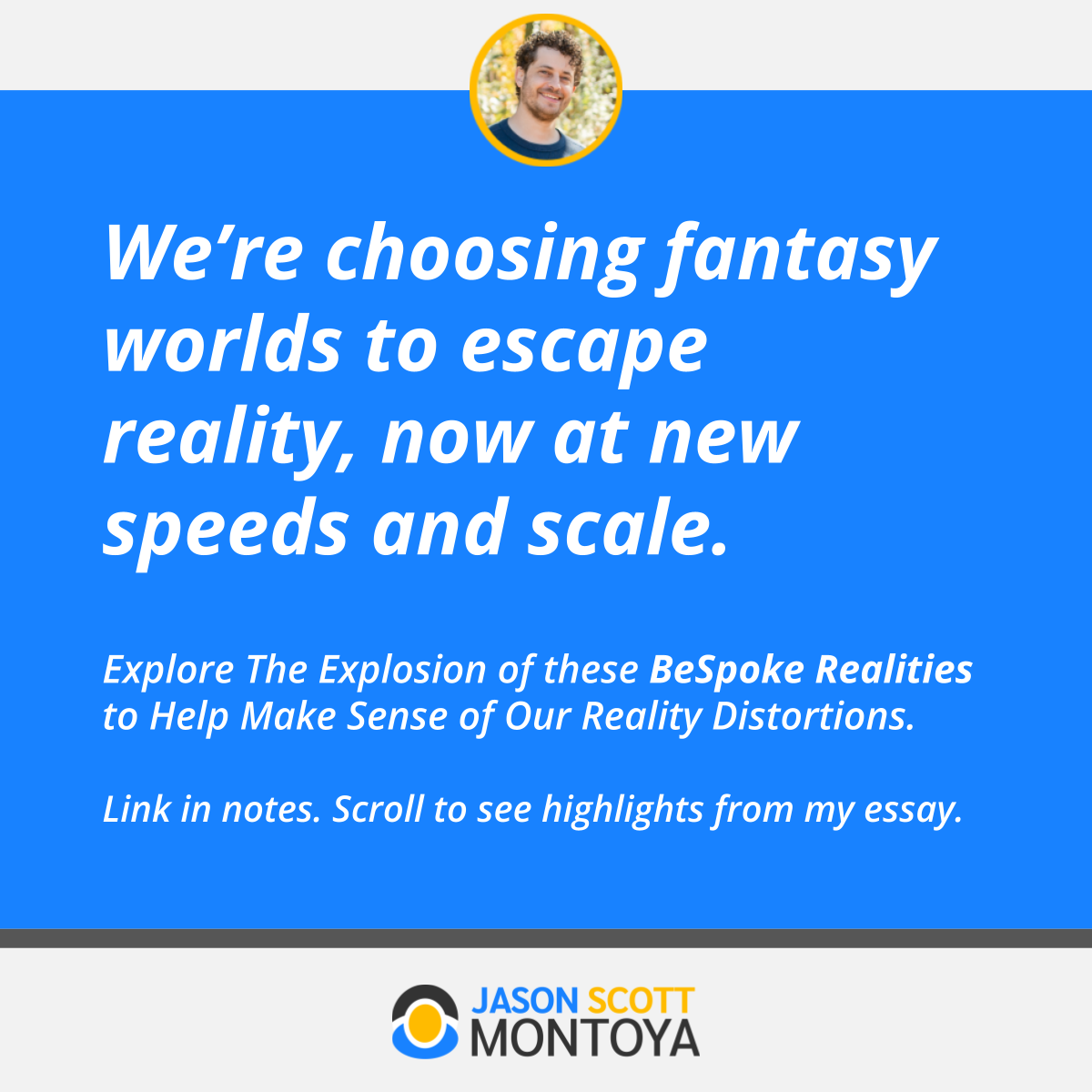 We’re choosing fantasy worlds to escape reality, now at new speeds and scale.   Explore The Explosion of these BeSpoke Realities to Help Make Sense of Our Reality Distortions.  Link in notes. Scroll to see highlights from my essay.