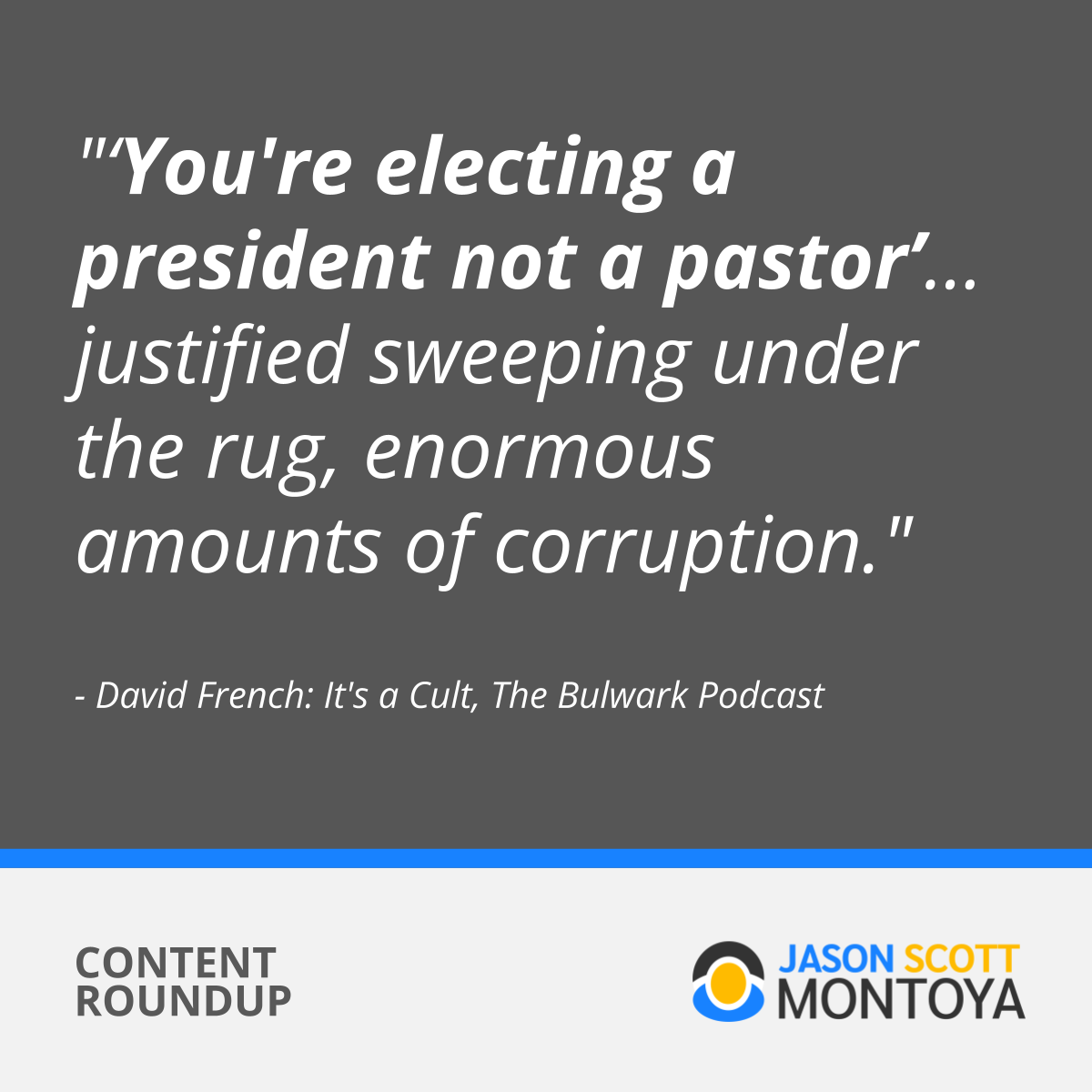“'you're electing a president not a pastor'… has justified sweeping under the rug enormous amounts of corruption.