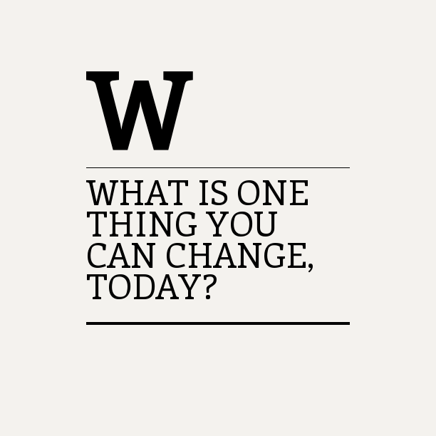 Whatisonethingyoucouldchangetoday