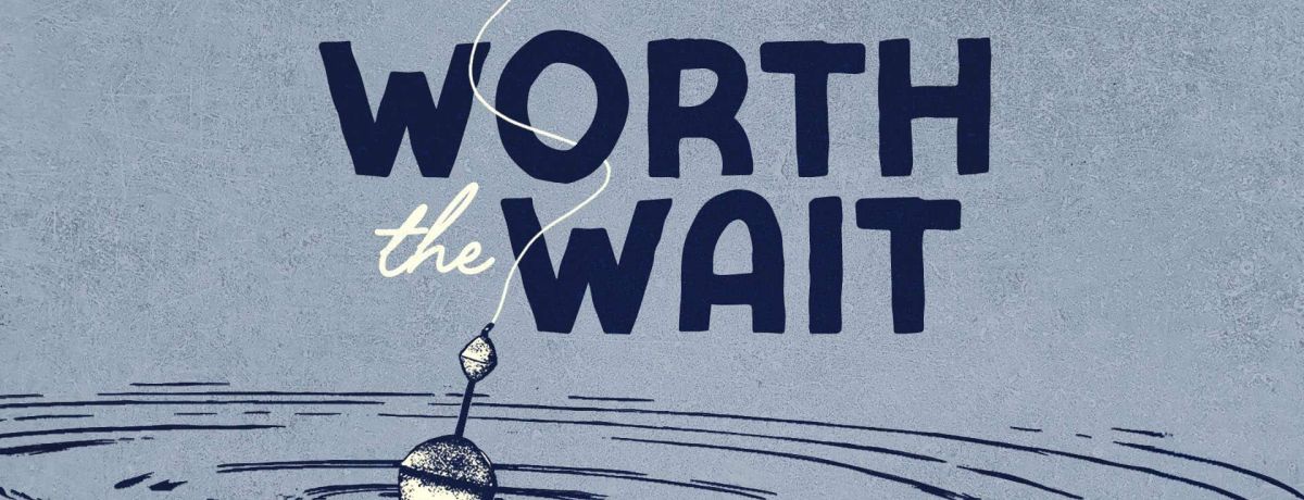 worth the wait graphic