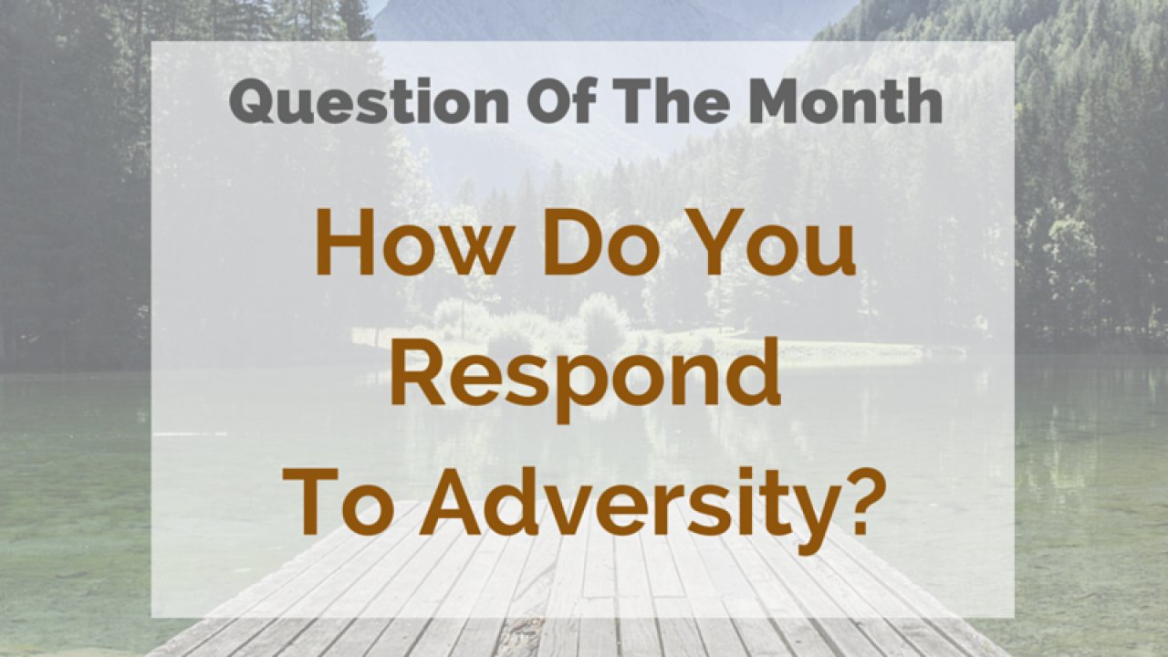 How Do You Respond To Adversity?