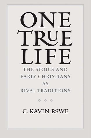 One True Life: The Stoics and Early Christians as Rival Traditions