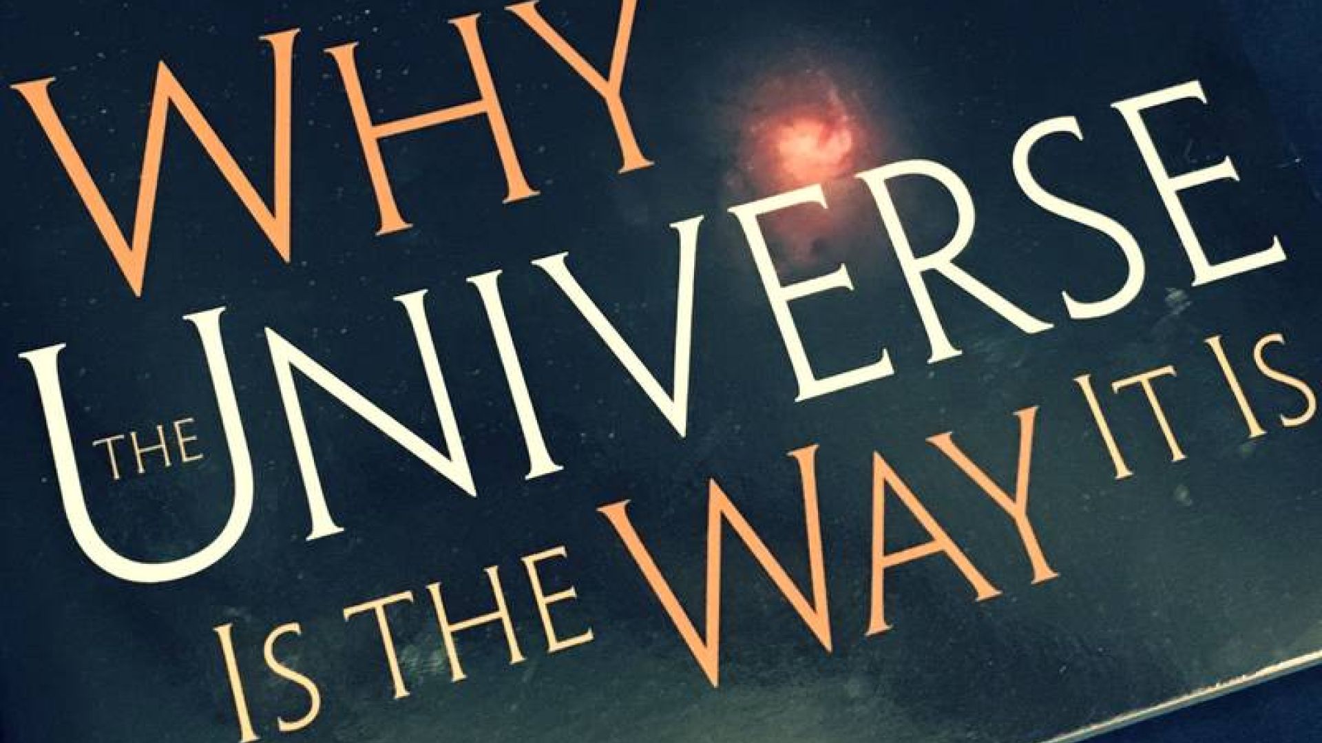 Book Commentary On Why The Universe Is The Way It Is