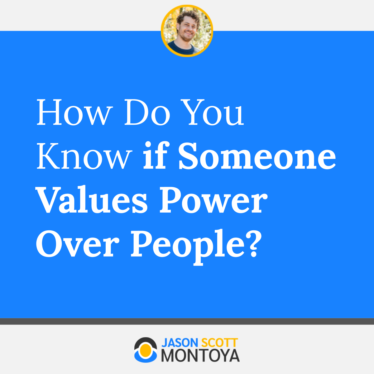 How Do You Know if Someone Values Power Over People?