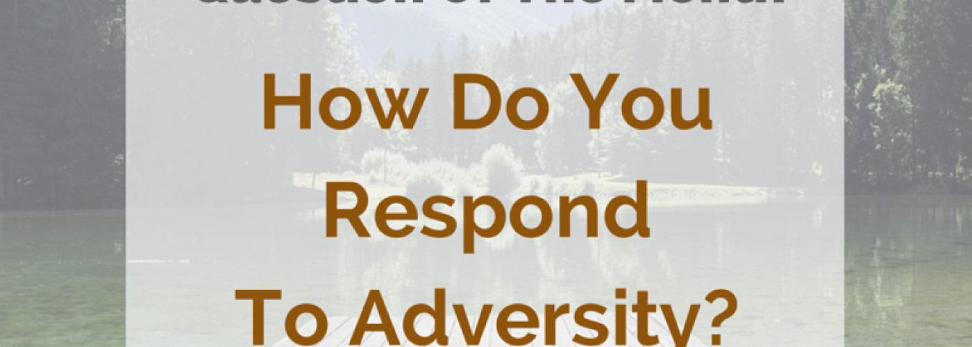 How Do You Respond To Adversity?