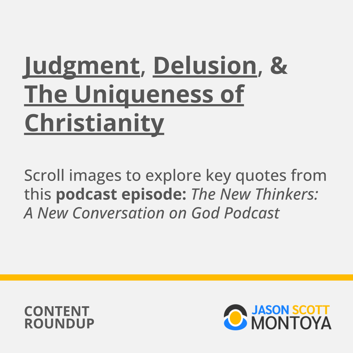 Judgment, Delusion, & The Uniqueness of Christianity   Scroll images to explore key quotes from this podcast episode: The New Thinkers: A New Conversation on God Podcast