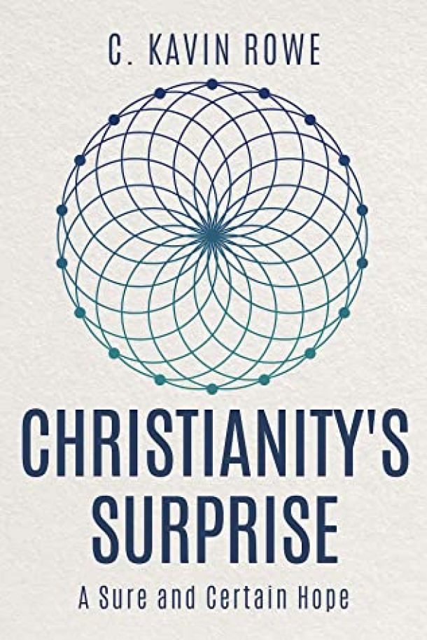 Christianity's Surprise: A Sure and Certain Hope by by C Kavin Rowe book cover