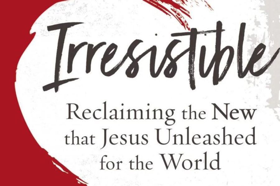 Irresistible: Reclaiming the new that Jesus Unleashed for the world